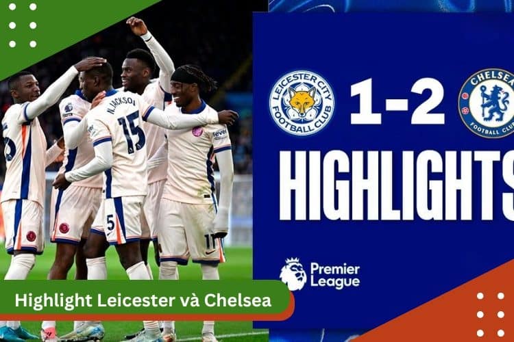 Highlight Leicester và Chelsea