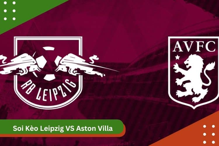 Soi kèo Leipzig vs Aston Villa