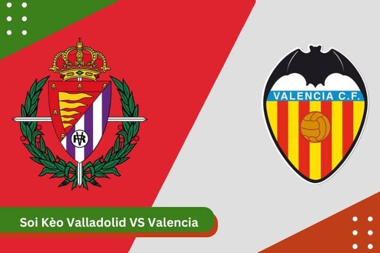 Soi Kèo Valladolid vs Valencia