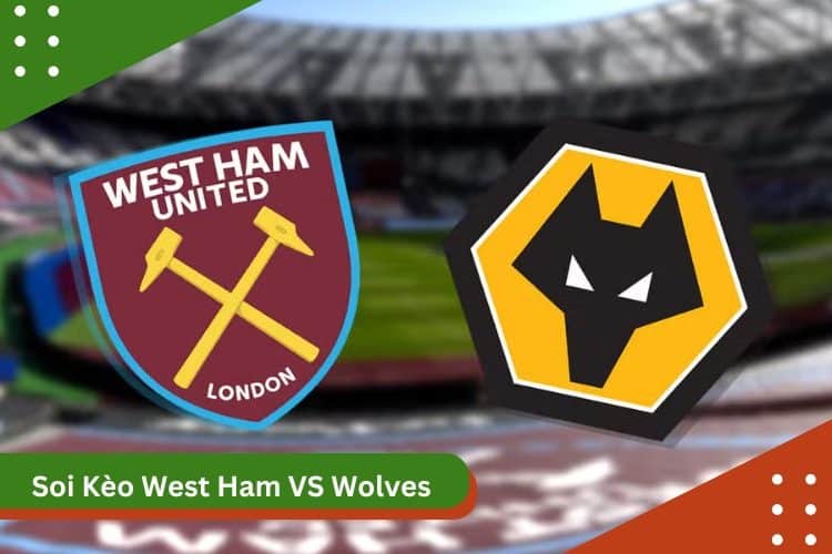 Soi kèo West Ham vs Wolves