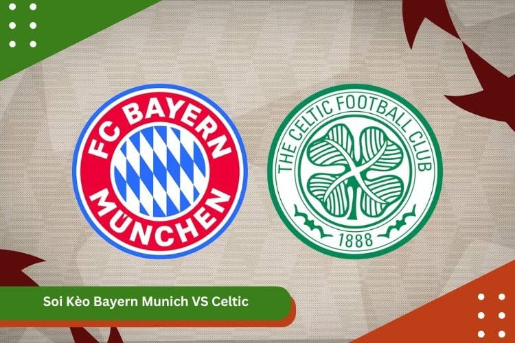 Soi Kèo Bayern Munich VS Celtic
